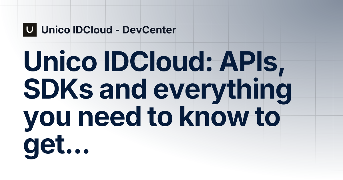 Unico IDCloud: APIs, SDKs and everything you need to know to get
